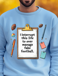 Load image into Gallery viewer, I Interrupt This Life to Over Manage Fake Football Sweatshirt – Funny Game Day Shirt for Football Fans and Over-Invested Coaches
