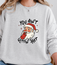 Load image into Gallery viewer, Funny Santa Sweatshirt, You Ain’t Gettin’ Shit Crewneck, Sarcastic Christmas Pullover, Snarky Adult Humor Holiday Sweatshirt
