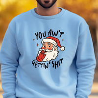 Load image into Gallery viewer, Funny Santa Sweatshirt, You Ain’t Gettin’ Shit Crewneck, Sarcastic Christmas Pullover, Snarky Adult Humor Holiday Sweatshirt
