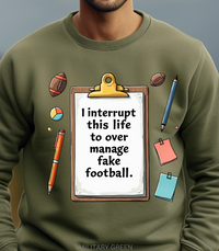 Load image into Gallery viewer, I Interrupt This Life to Over Manage Fake Football Sweatshirt – Funny Game Day Shirt for Football Fans and Over-Invested Coaches
