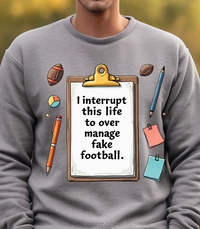 Load image into Gallery viewer, I Interrupt This Life to Over Manage Fake Football Sweatshirt – Funny Game Day Shirt for Football Fans and Over-Invested Coaches
