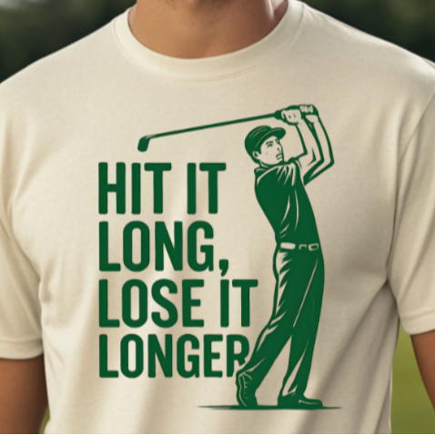 “Hit It Long, Lose It Longer” Golf Shirt – Distance? Yes. Direction? Eh... , Perfect for the Golf Lover Who Can Relate
