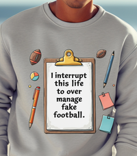 Load image into Gallery viewer, I Interrupt This Life to Over Manage Fake Football Sweatshirt – Funny Game Day Shirt for Football Fans and Over-Invested Coaches
