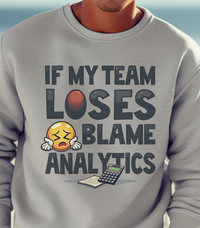 Load image into Gallery viewer, Funny Football Sweatshirt, Game Day Crewneck for Fans, Snarky Football Pullover for Watching Sunday Game, If My Team Loses Blame Analytics
