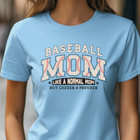 Baseball Mom T-Shirt – Just Like A Normal Mom, But Louder & Prouder!
