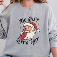 Load image into Gallery viewer, Funny Santa Sweatshirt, You Ain’t Gettin’ Shit Crewneck, Sarcastic Christmas Pullover, Snarky Adult Humor Holiday Sweatshirt

