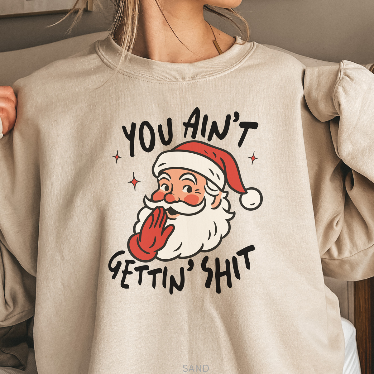Funny Santa Sweatshirt, You Ain’t Gettin’ Shit Crewneck, Sarcastic Christmas Pullover, Snarky Adult Humor Holiday Sweatshirt